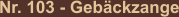 Nr. 103 - Gebäckzange